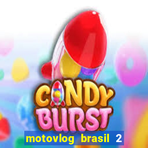 motovlog brasil 2 dinheiro infinito